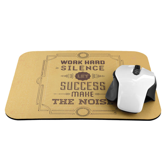 "Work hard in silence; let success make the noise."