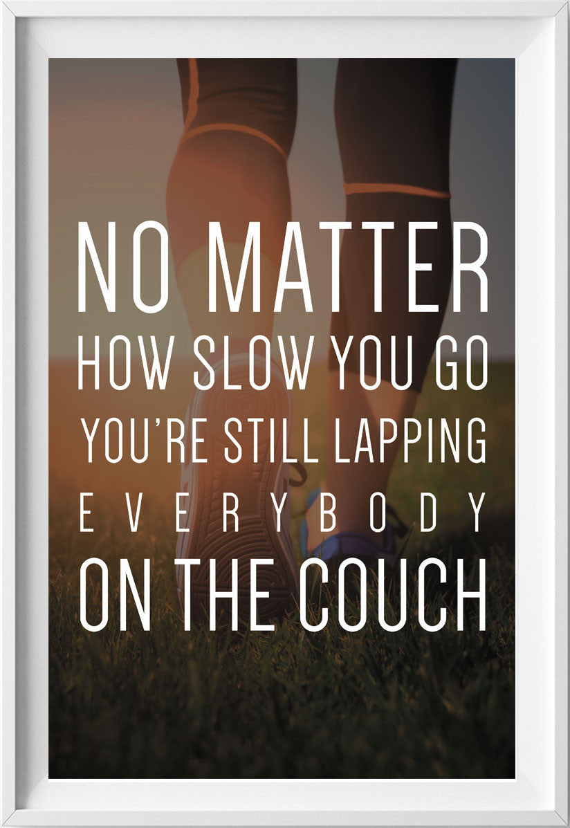 Now matter how slow you go (Fitness motivation) -  fitness motivational poster, gym poster, motivational poster