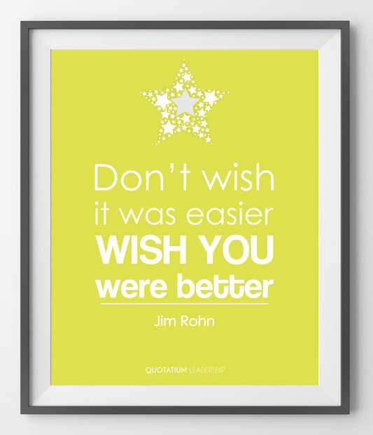 Don't wish it was easier, wish you were better - QUOTATIUM - 1