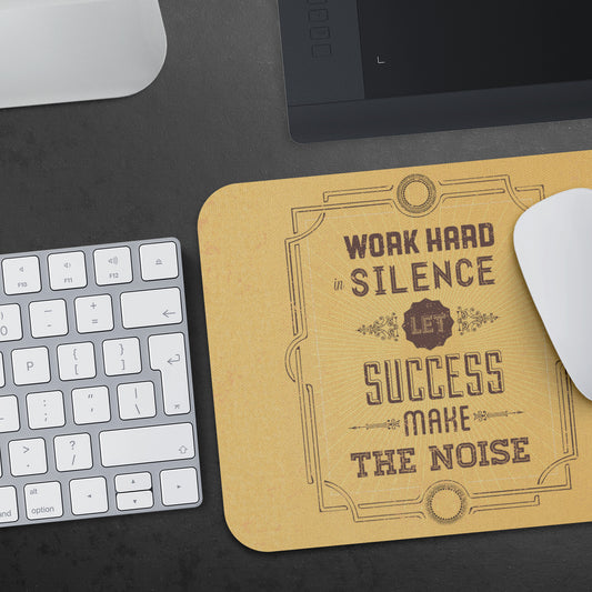 "Work hard in silence; let success make the noise."